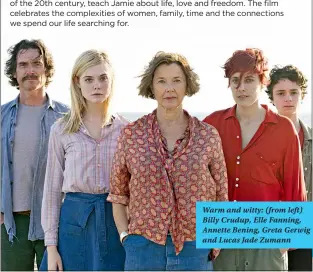  ??  ?? Warm and witty: (from left) Billy Crudup, Elle Fanning, Annette Bening, Greta Gerwig and Lucas Jade Zumann