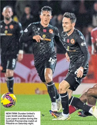  ?? ?? NEW FIRM: Dundee United’s Liam Smith and Aberdeen’s Luis Lopes in action during the Scottish Premiershi­p match at Pittodrie on Saturday night.