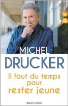  ??  ?? Michel Drucker, Éditions Robert Laffont IL FAUT DU TEMPS POUR RESTER JEUNE