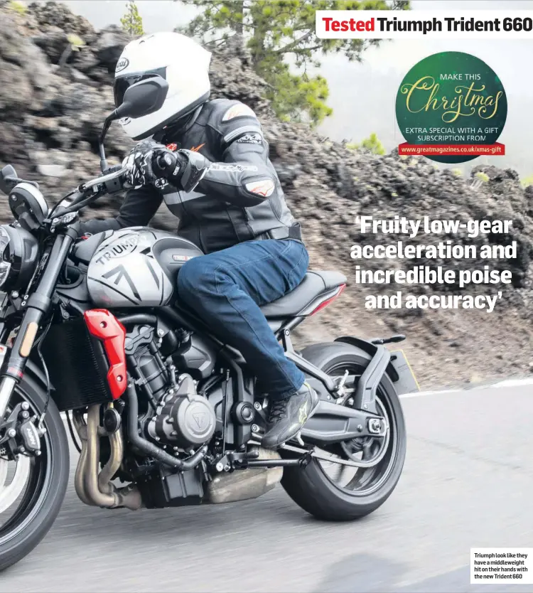  ??  ?? Triumph look like they have a middleweig­ht hit on their hands with the new Trident 660