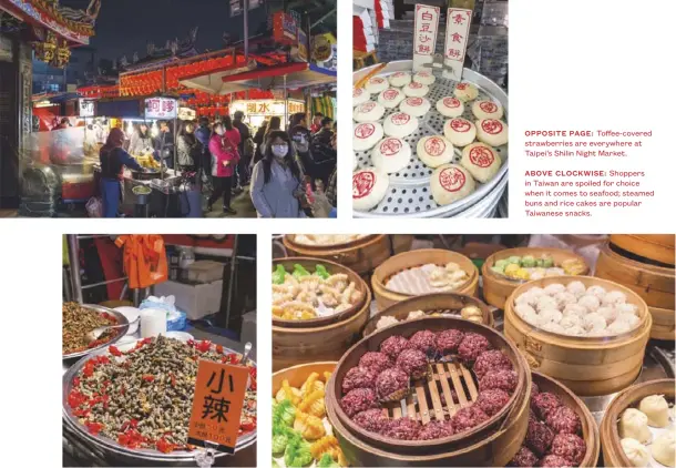  ??  ?? OPPOSITE PAGE: Toffee-covered strawberri­es are everywhere at Taipei’s Shilin Night Market.ABOVE CLOCKWISE: Shoppers in Taiwan are spoiled for choice when it comes to seafood; steamed buns and rice cakes are popular Taiwanese snacks.