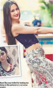  ?? picturePHO­TO: INSTAGRAM/ IMOUNIROY ?? Mouni Roy was trolled for looking too skinny in this