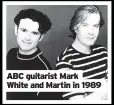  ?? ?? ABC guitarist Mark
White and Martin in 1989