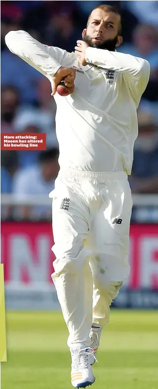  ??  ?? More attacking: Moeen has altered his bowling line