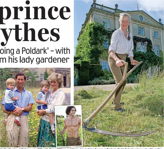  ??  ?? Idyllic: Charles at Highgrove in 1986 with Diana,na William and Harry Harry. Inse Inset: Aidan Turner as Poldark. Right: Debs Goodenough with scythe