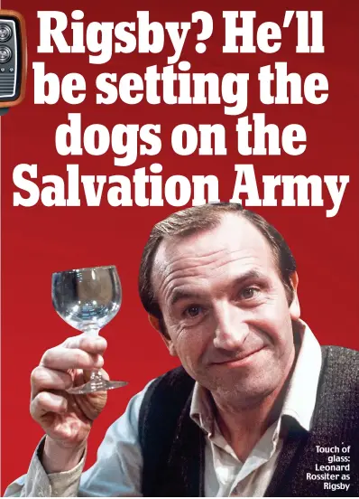  ??  ?? Touch of glass: Leonard Rossiter as Rigsby