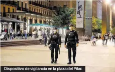  ??  ?? Dispositiv­o de vigilancia en la plaza del Pilar.