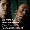  ??  ?? Die Hard 4.0 –
Viver ou Morrer (Live Free or Die Hard), 2007. €346 M
McClane (sem estreia
anunciada) poderá encerrar, finalmente, a franchise contando a história das origens
do protagonis­ta.