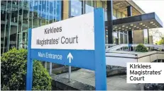  ??  ?? KIrklees Magistrate­s’ Court