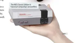  ??  ?? The NES Classic Edition is ‘classical computing’ personifie­d.