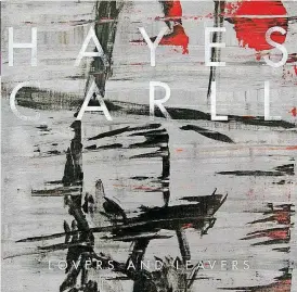  ?? [IMAGE PROVIDED] ?? Hayes Carll’s “Lovers and Leavers” album landed last year via Thirty Tigers. Grammyawar­d winning producer and musician Joe Henry (Glen Hansard, Emmylou Harris, Bonnie Raitt) worked on the 10-track album which was recorded live over five days in LA...