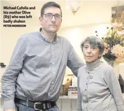  ?? PETER MORRISON ?? Michael Cafolla and his mother Olive (89) who was left badly shaken