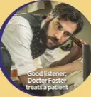  ??  ?? Good listener: doctor Foster treats a patient