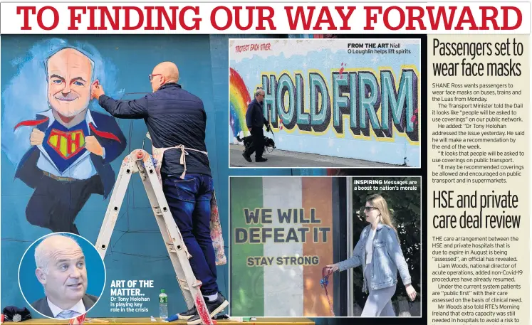  ??  ?? ART OF THE MATTER..
Dr Tony Holohan is playing key role in the crisis
FROM THE ART Niall O Loughlin helps lift spirits
INSPIRING Messages are a boost to nation’s morale