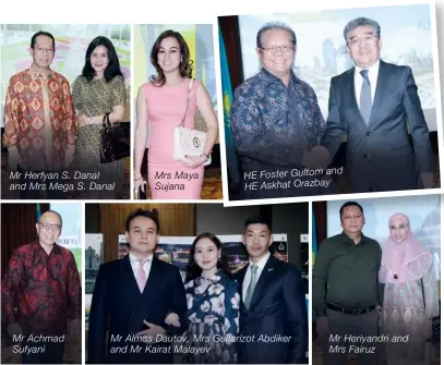  ??  ?? Mr Herfyan S. Danal and Mrs Mega S. Danal Mr Achmad Sufyani Mrs Maya Sujanaand HE Foster Gultom HE Askhat Orazbay Mr Almas Dautov, Mrs Gulfarizot Abdiker and Mr Kairat Malayev Mr Heriyandri Ms and Lilis Mrs Fairuz Leonard