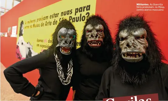  ?? NILTON FUKUDA/ESTADÃO ?? Militantes. As Guerrilla Girls protestam, no Masp, contra acervo masculino