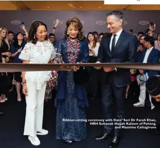  ??  ?? Ribbon-cutting ceremony with Dato’ Seri Dr Farah Khan, HRH Sultanah Hajjah Kalsom of Pahang, and Massimo Caltagiron­e