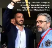  ??  ?? Efter syv år og 227 Serie A-kampe for Juventus er Leonardo Bonucci, der begyndte karrieren i Inter, nu AC Milan-spiller. Foto: Ritzau/luca Bruno.