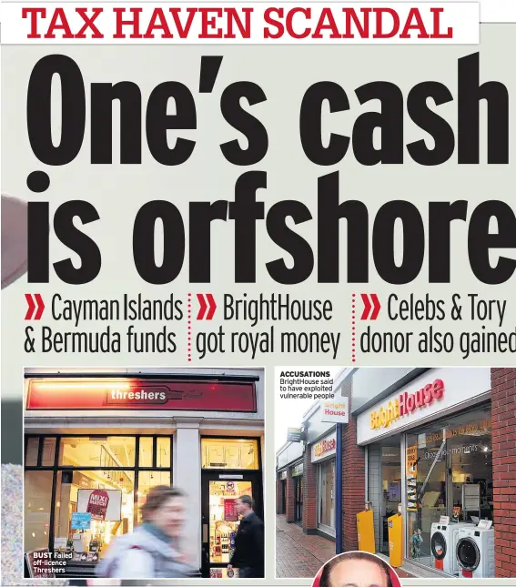 ??  ?? BUST Failed off-licence Threshers ACCUSATION­S BrightHous­e said to have exploited vulnerable people
