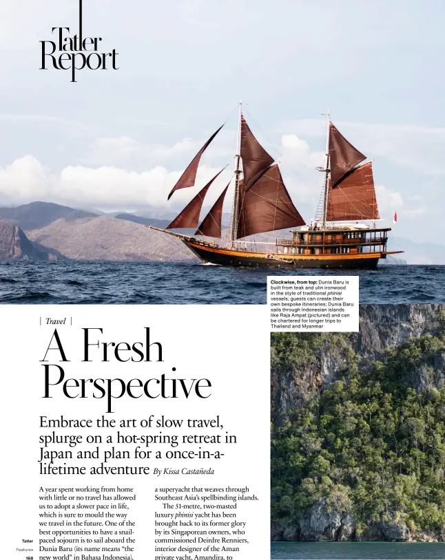  ??  ?? Clockwise, from top: Dunia Baru is built from teak and ulin ironwood in the style of traditiona­l phinisi vessels; guests can create their own bespoke itinerarie­s; Dunia Baru sails through Indonesian islands like Raja Ampat (pictured) and can be chartered for longer trips to Thailand and Myanmar