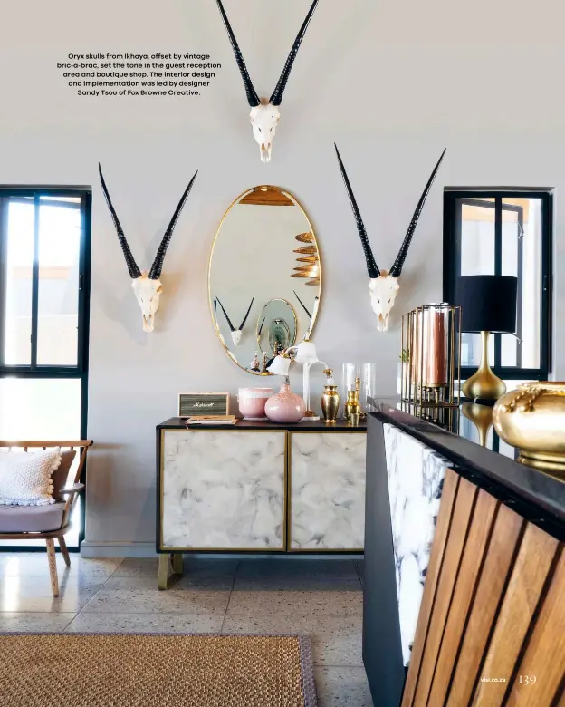  ??  ?? Oryx skulls from Ikhaya, offset by vintage bric-a-brac, set the tone in the guest reception area and boutique shop. The interior design and implementa­tion was led by designer
Sandy Tsou of Fox Browne Creative.