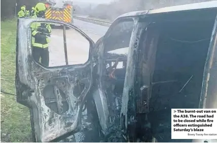  ?? Bovey Tracey fire station ?? The burnt-out van on the A38. The road had to be closed while fire officers extinguish­ed Saturday’s blaze