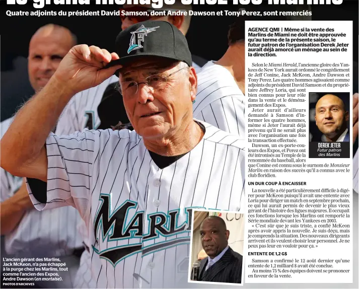  ?? PHOTOS D’ARCHIVES ?? L’ancien gérant des Marlins, Jack McKeon, n’a pas échappé à la purge chez les Marlins, tout comme l’ancien des Expos, Andre Dawson (en mortaise). DEREK JETER Futur patron des Marlins