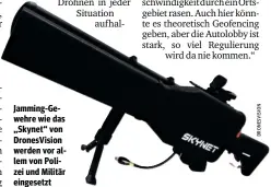  ??  ?? Jamming-Gewehre wie das „Skynet“von DronesVisi­on werden vor allem von Polizei und Militär eingesetzt