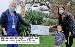  ?? HYWEL DDA HEALTH BOARD CHARITIES ?? Clare and Leisi-jen hand over the cheque to bereavemen­t midwife Abi O’connor.