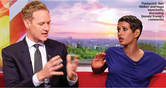  ??  ?? Flashpoint: Dan Walker and Naga Munchetty discussing Donald Trump’s comments
