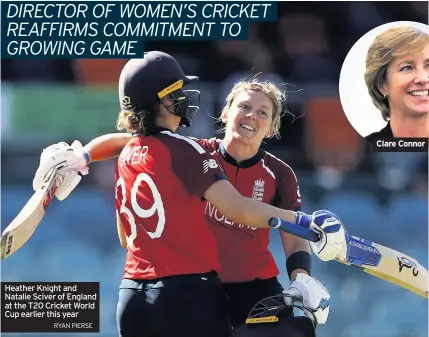  ?? RYAN PIERSE ?? Heather Knight and Natalie Sciver of England at the T20 Cricket World Cup earlier this year
Clare Connor