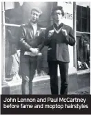  ??  ?? John Lennon and Paul McCartney before fame and moptop hairstyles