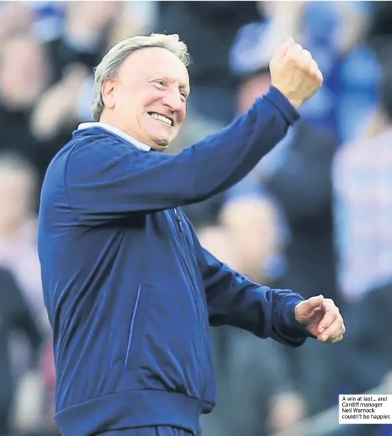  ??  ?? A win at last... and Cardiff manager Neil Warnock couldn’t be happier.