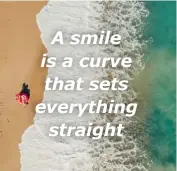  ??  ?? A smile is a curve that sets everything straight