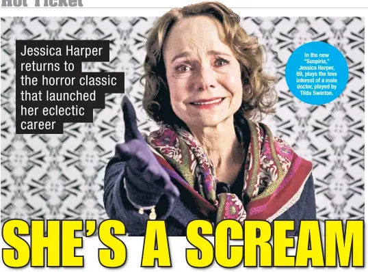 ??  ?? In the new “Suspiria,” Jessica Harper, 69, plays the love interest of a male doctor, played by Tilda Swinton.
