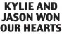  ?? ?? KYLIE AND JASON WON OUR HEARTS