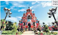  ??  ?? SACRED MOSCOWThe beautiful Kazan Cathedral on Red Square in Moscow, left