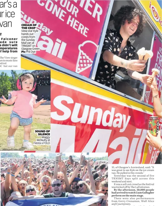  ??  ?? CREAM OF THE CROP View star Kyle hands out cones from the Sunday Mail van at TRNSMT on Glasgow Green Pic Phil Dye SOUND OF SILENCE Maggy McNulty at Fiesta x FOLD HERE FOR THE CHEER Fans in front of the stage at the TRNSMT festival