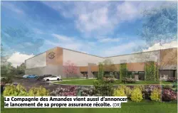  ?? (DR) ?? La Compagnie des Amandes vient aussi d’annoncer le lancement de sa propre assurance récolte.