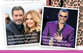  ??  ?? – here with Kelly Preston
Travolta – husband John
this month passed away
Francine was
hit hard by the
death of George Michael
in 2016