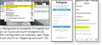  ??  ?? 1. Navigando in incognito (1) registri sul pc un nuovo account Instagram (2). Per configurar­lo sul cellulare, apri l’App e poi clicchi su “Aggiungi account” (3).