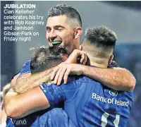  ??  ?? JUBILATION Cian Kelleher celebrates his try with Rob Kearney and Jamison Gibson-park on Friday night