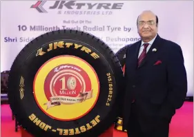  ??  ?? Raghupati Singhania, chairman and managing director, JK Tyre and Industries Ltd.