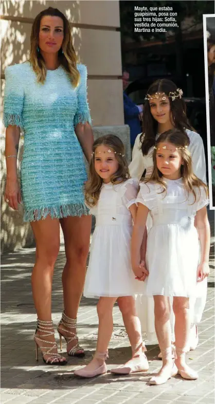  ??  ?? Mayte, que estaba guapísima, posa con sus tres hijas: Sofía, vestida de comunión, Martina e India.