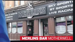  ??  ?? MERLINS BAR MOTHERWELL
CONTROLS Pub bosses confirm all relevant safety measures were in place