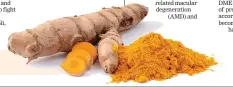  ??  ?? Turmeric acts as an anti-oxidant.