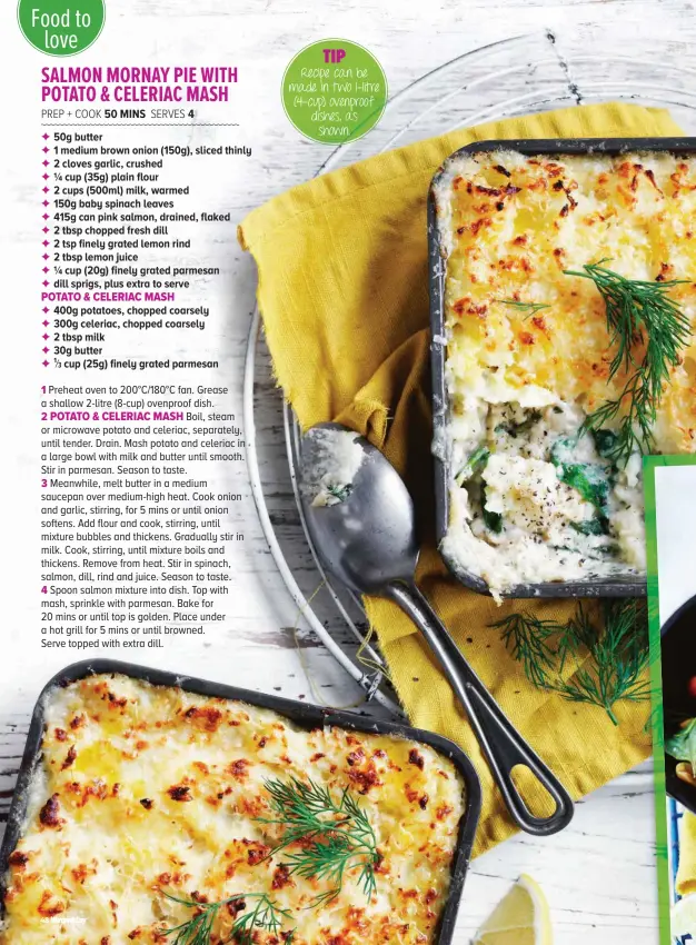  ??  ?? TIP Recipe can be made in two 1-litre (4-cup) ovenproof dishes, as shown.