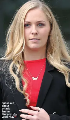  ??  ?? Spoke out about attack: Emma Murphy yesterday