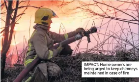  ??  ?? IMPACT: Home owners are being urged to keep chimneys maintained in case of fire