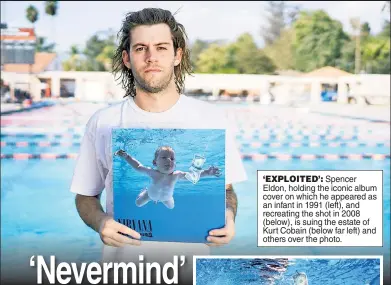  ??  ?? ‘EXPLOITED’: Spencer Eldon, holding the iconic album cover on which he appeared as an infant in 1991 (left), and recreating the shot in 2008 (below), is suing the estate of Kurt Cobain (below far left) and others over the photo.